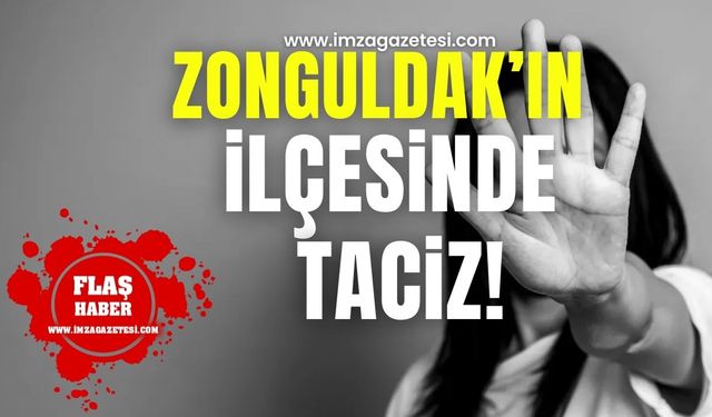 Zonguldak'ın ilçesinde cinsel taciz!