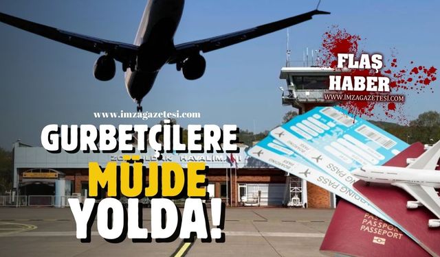 Zonguldak, Bartın, Karabük'te yaşayan gurbetçilere müjdeli haber yolda!