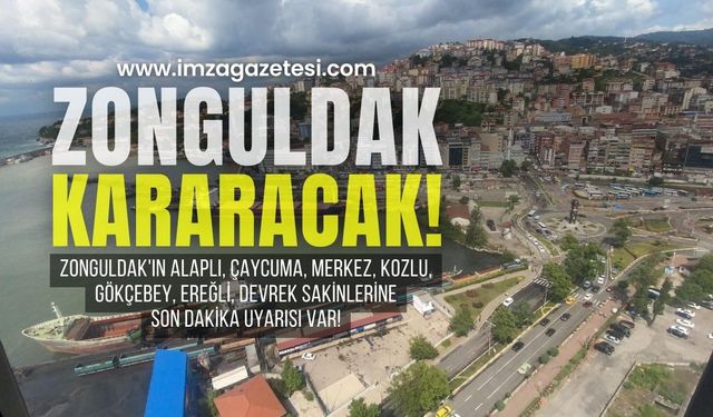 Zonguldak'ın Alaplı, Çaycuma, Merkez, Kozlu, Gökçebey, Ereğli, Devrek sakinlerine uyarı var!