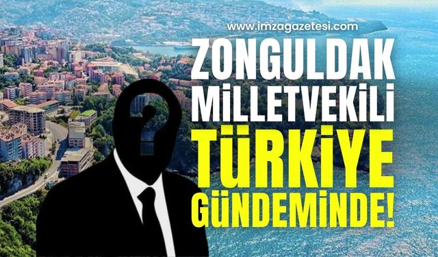 Zonguldak Milletvekili Türkiye Gündeminde