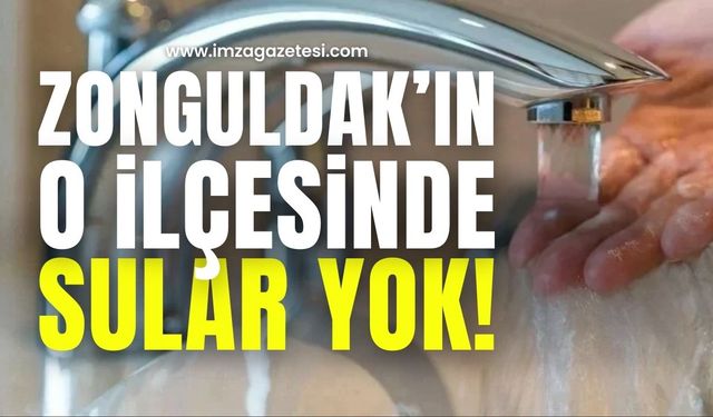 Zonguldak'ın o ilçesinde sular kesilecek!