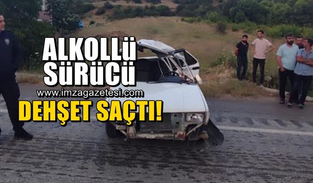 Alkollü sürücü dehşet saçtı!