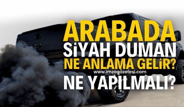 Arabanın egzozundan siyah dumandan çıkması ne anlama gelir?