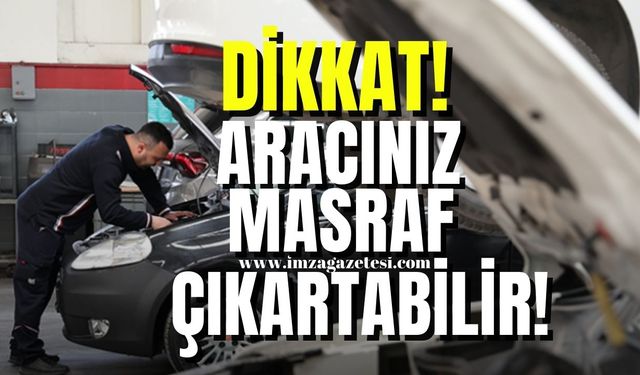 Aman dikkat! Aracınız 100 bin masraf çıkartabilir!