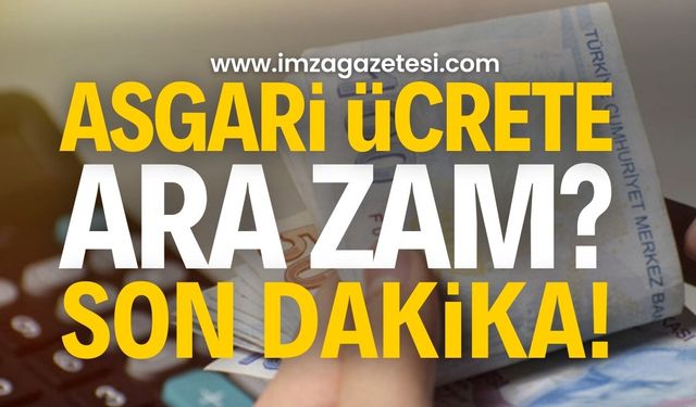 Asgari Ücrete Ara Zam Gelecek Mi? İşte Tüm Detaylar...