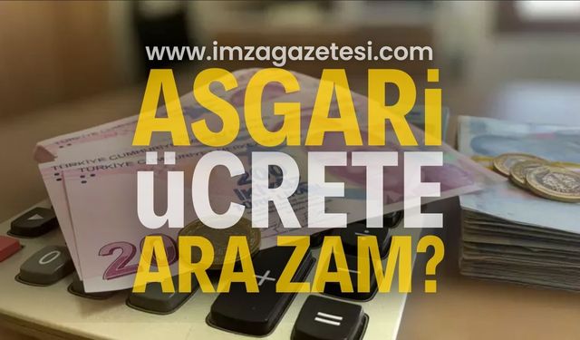 ASGARİ ÜCRETE ARA ZAM OLACAK MI? 2024 TEMMUZ