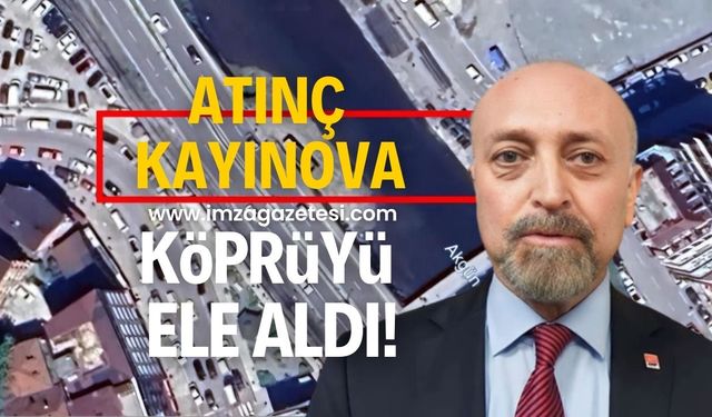 Atınç Kayınova o köprüyü ele aldı!