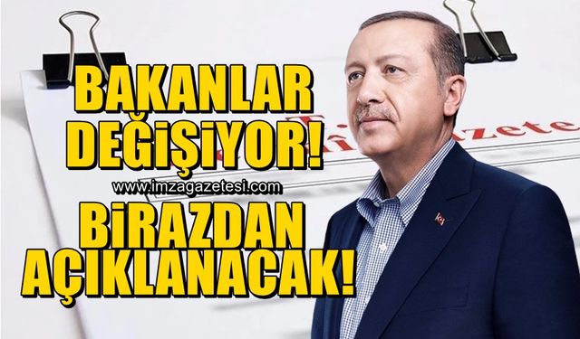 Bakanlar değişiyor! Resmi gazetede birazdan açıklanacak...