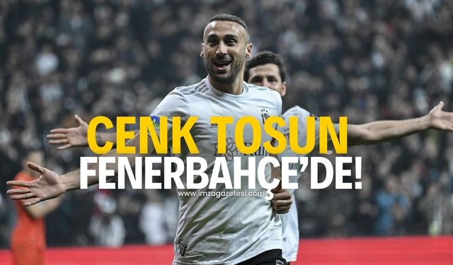 Cenk Tosun, Fenerbahçe'ye imza atıyor!