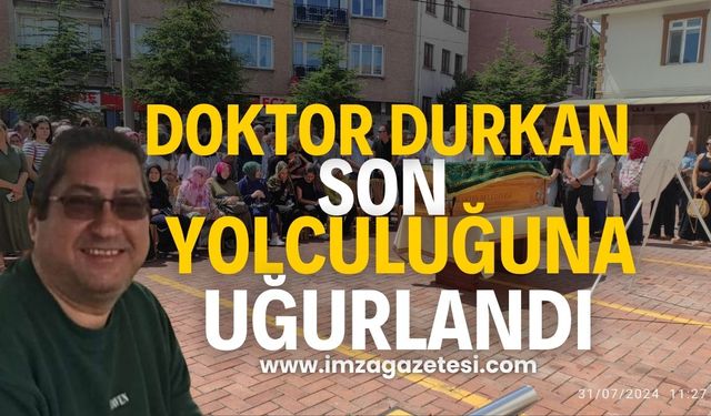 Doktor Durkan Son Yolculuğuna Uğurlandı...