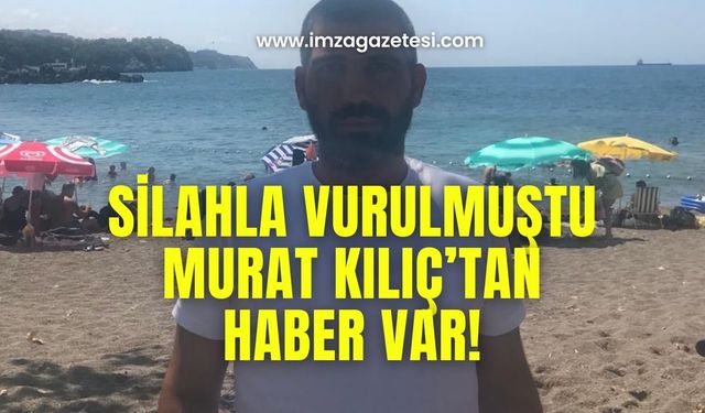 Silahla yaralanmıştı, haber var!