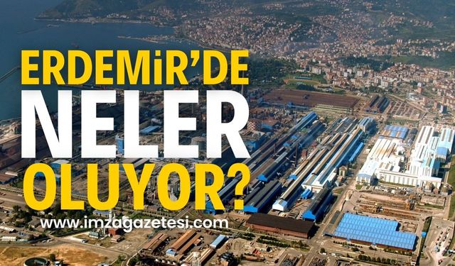 ERDEMİR'de neler oluyor? Ortalık karışacak!