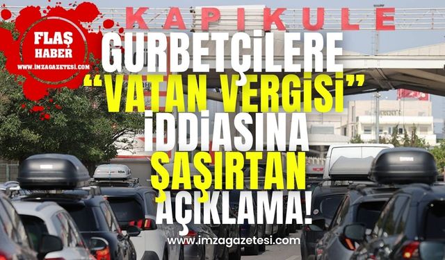 Gurbetçilerden 2000 Euro Vergi Alınacağı İddiasına Şaşırtan Açıklama!