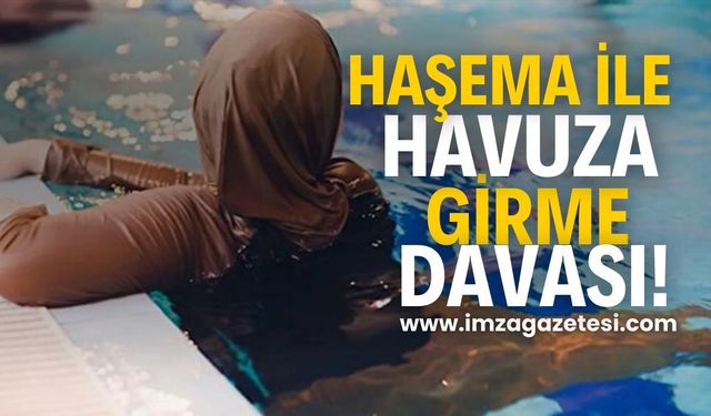 Haşema ile havuza girme davası!