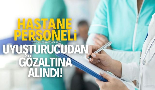 Hastane personeli uyuşturucudan gözaltında!