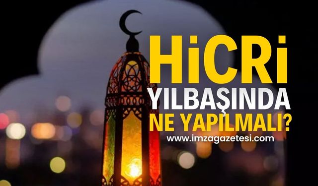 Hicrî yılbaşı ne demektir? Hicri kamerî aylar nelerdir? Hicrî yılbaşında neler yapılmalı?