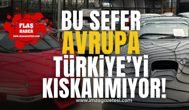 Bu sefer Avrupa, Türkiye'yi kıskanmıyor!