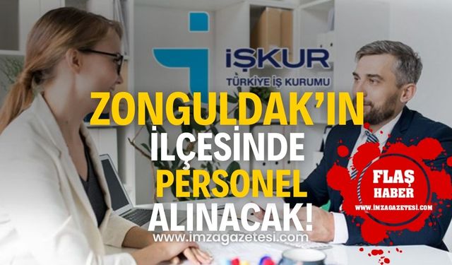 İŞKUR, Zonguldak'ın ilçesinde personel alınacağını duyurdu!