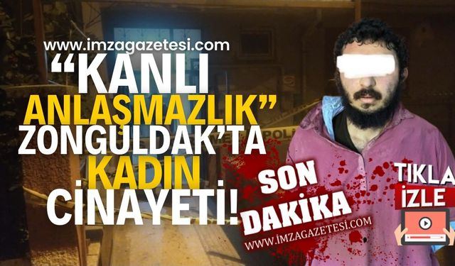 Kanlı anlaşmazlık! Zonguldak'ta kadın cinayeti