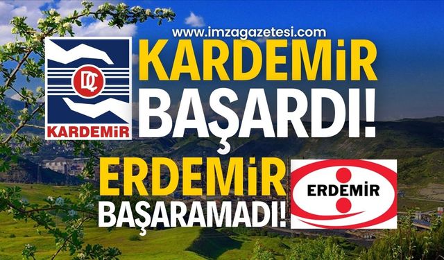 Karabük Demir ve Çelik Fabrikaları (KARDEMİR) oldu,  Ereğli Demir ve Çelik Fabrikaları (ERDEMİR) olamadı!