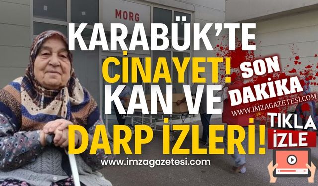 Karabük’te cinayet! Kan ve darp izleri bulundu!