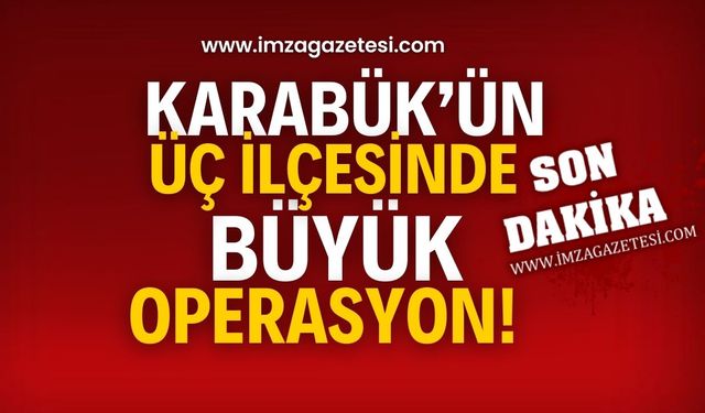 Bakan Yerlikaya açıkladı! Karabük’ün üç ilçesinde büyük operasyon!