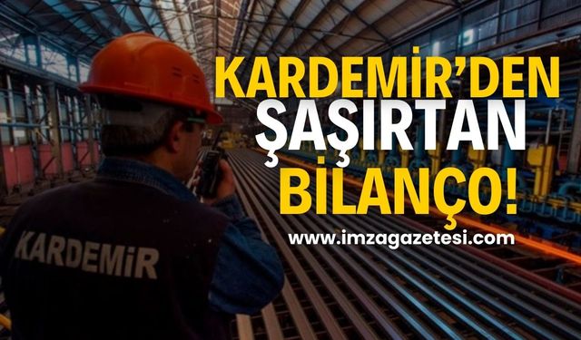 KARDEMİR'den şaşırtan bilanço!