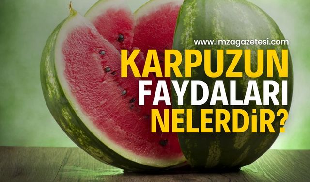 Karpuzun faydaları nelerdir? Nasıl yenmeli?