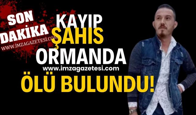 Kayıp şahsın ormanda ölüsü bulundu!