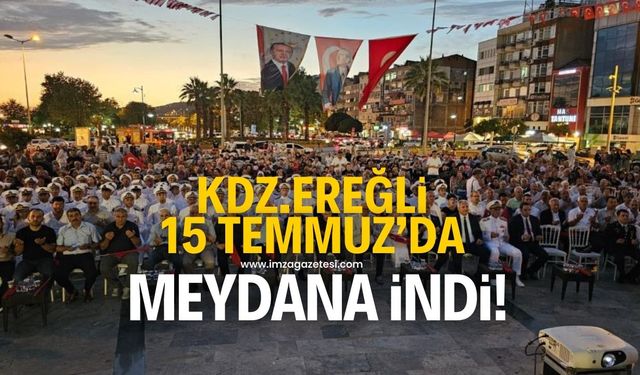 Kdz.Ereğli 15 Temmuz'da meydana indi!