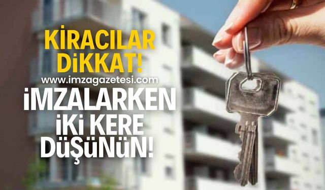 Kiracılar dikkat! İmza atmadan önce iki kere düşünün!