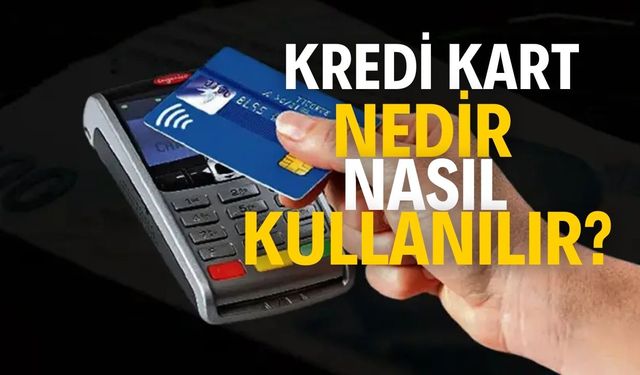 Kredi Kartı Nedir Nasıl Kullanılır?