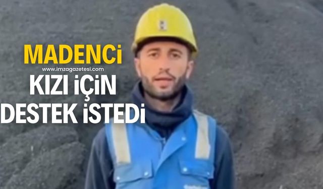 Madenci kızı için destek istedi