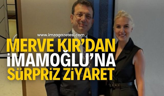 Merve Kır, İstanbul Belediye Başkanı Ekrem İmamoğlu’nu Ziyaret Etti