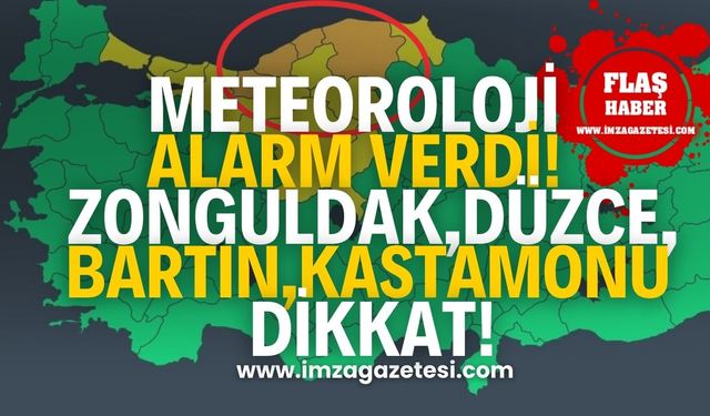 Meteoroloji alarm verdi! Zonguldak, Düzce, Bartın ve Kastamonu'ya kritik uyarı!