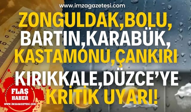 Meteoroloji'den Zonguldak, Çankırı, Bolu, Karabük, Düzce, Kırıkkale ve Bartın'a kritik uyarı!