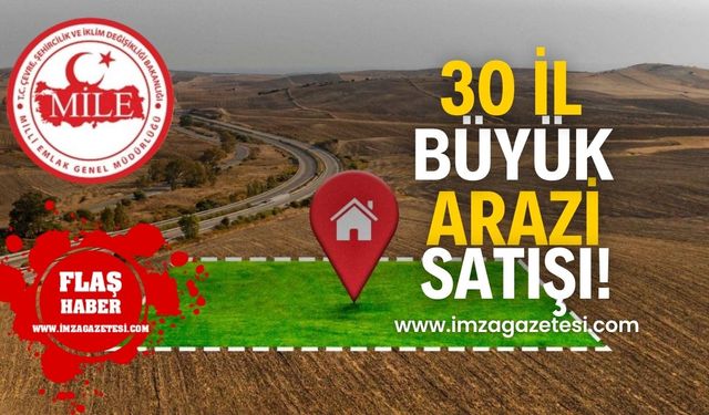 Milli Emlak’tan Büyük Arazi Satışı! 30 İl, Bin Üç Doksan Bir Hazine Arazisi