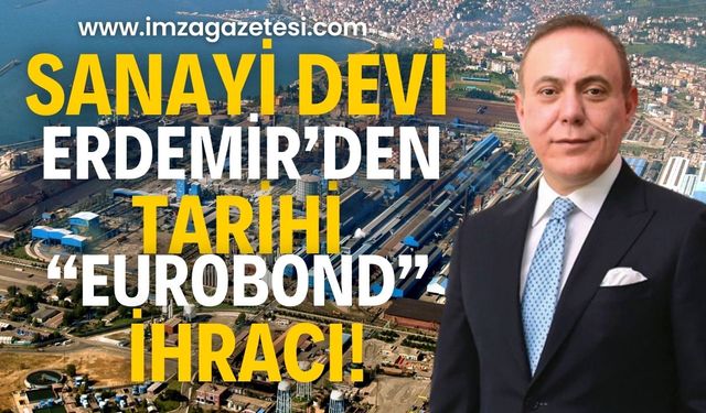 Sanayi devi Erdemir'den tarihi "Eurobond İhracı"! Yatırımcılardan büyük ilgi