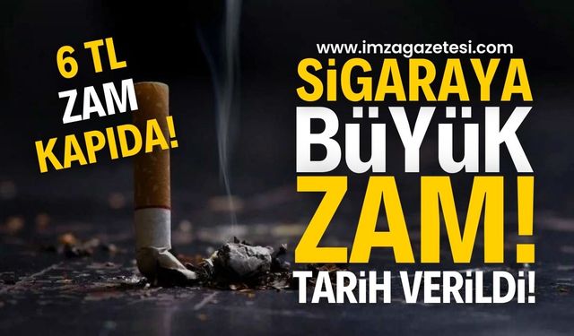 Sigara Fiyatlarına Yeni Zam Geliyor: 6 TL birden artacak!