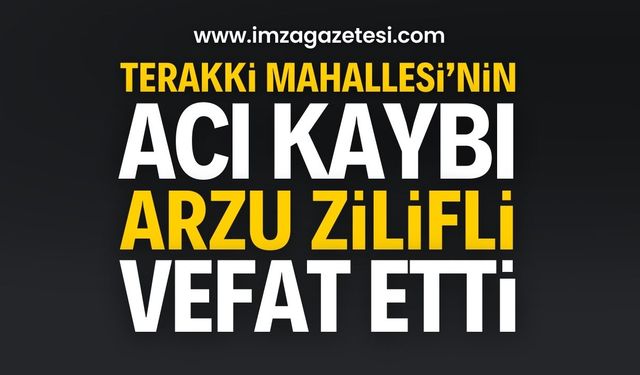 Terakki Mahallesi Sakini Arzu Zilifli'yi Kaybettik