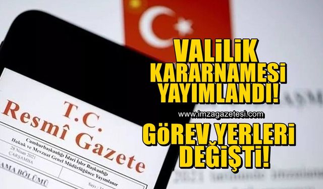 Valilik kararnamesi yayımlandı! İşte değişiklikler…