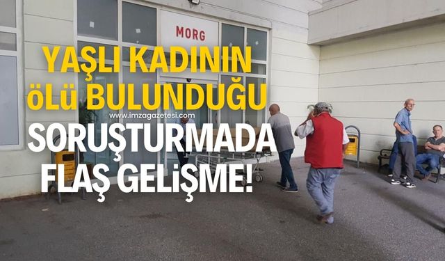 Yaşlı kadının ölü bulunduğu soruşturmada flaş gelişme!