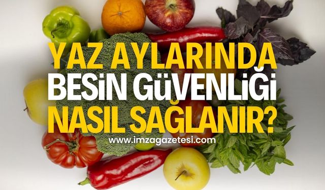 Yaz Aylarında Besin Güvenliği Nasıl Sağlanır?