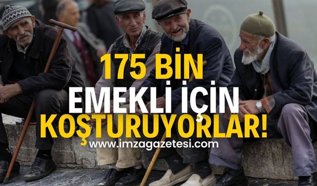 Yüz yetmiş beş bin emekli için koşuşturuyor!