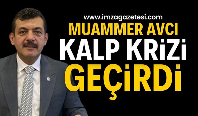 Zonguldak AK Parti Milletvekili Muammer Avcı Kalp Krizi Geçirdi