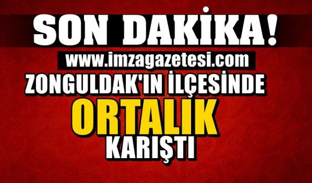 Zonguldak'ın ilçesinde ortalık karıştı!