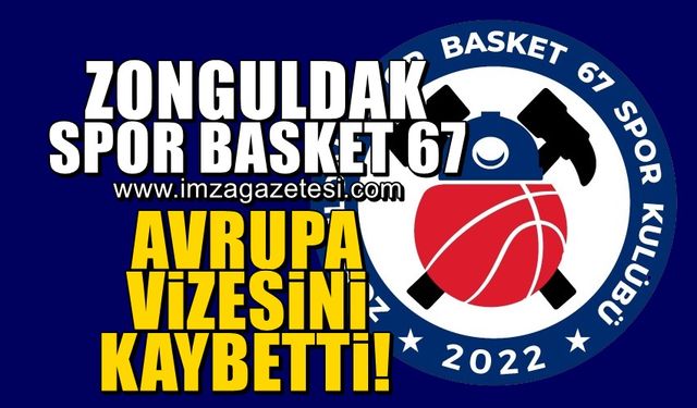 Zonguldak Spor Basket 67, Avrupa biletini kaybetti!