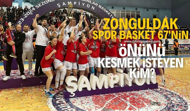 Zonguldak Spor Basket 67’nin önünü kesmek isteyenler kim?