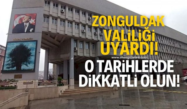 Zonguldak Valiliği uyardı! Bu tarihlerde dikkatli olun...