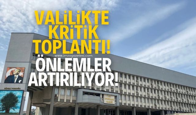 Zonguldak Valiliğinde kritik toplantı! Önlemler alınıyor...